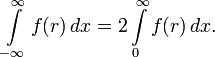 \int\limits_{-\infty}^\infty f(r)\,dx=2\int\limits_0^\infty f(r)\,dx.