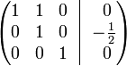 
  \begin{pmatrix}
    1 & 1 & 0 \!& \vline &\!\ 0 \\
    0 & 1 & 0 \!& \vline &\! -{1 \over 2} \\
    0 & 0 & 1 \!& \vline &\!\ 0
  \end{pmatrix}
