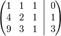 
  \begin{pmatrix}
    1 & 1 & 1 \!& \vline &\! 0 \\
    4 & 2 & 1 \!& \vline &\! 1 \\
    9 & 3 & 1 \!& \vline &\! 3
  \end{pmatrix}
