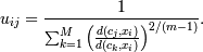 u_{ij} = \frac{1}{\sum_{k=1}^{M} \left(\frac{d(c_j,x_i)}{d(c_k,x_i)}\right)^{2/(m-1)}}.